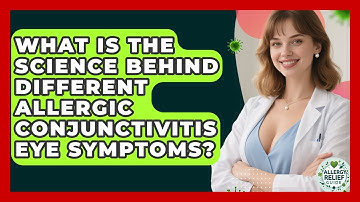 What Is The Science Behind Different Allergic Conjunctivitis Eye Symptoms? - Allergy Relief Guide
