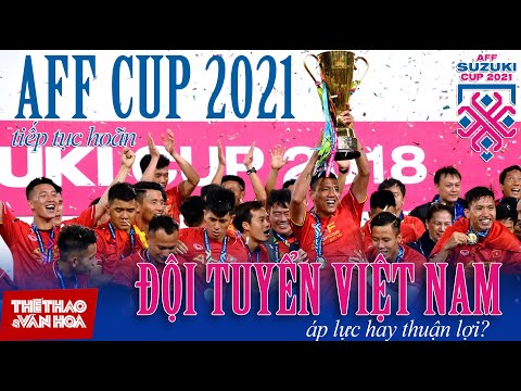 [BÓNG ĐÁ VIỆT NAM] AFF Cup 2021 tiếp tục hoãn, thầy Park và đội tuyển chịu áp lực hay hưởng lợi ?