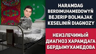 Turkmenistan Haramdag Berdimuhamedowyň Bejerip Bolmajak Kesеliniň Diagnozy