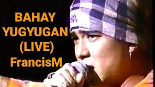 BAHAY YUGYUGAN (LIVE)  FrancisM with Kanabiz and Spindicate Posse   #BahayYugyugan  #FrancisMagalona