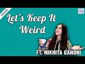 Let’s Keep It Weird Ft. Nikhita Gandhi | Food Combos, Strange Habits &amp; Weird Gifts