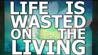 Watch Fin Life Is Wasted On The Living video
