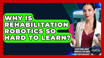 Why Is Rehabilitation Robotics So Hard To Learn? - Everything About Robotics Explained