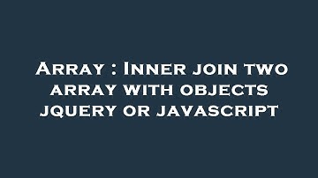 Array : Inner join two array with objects jquery or javascript