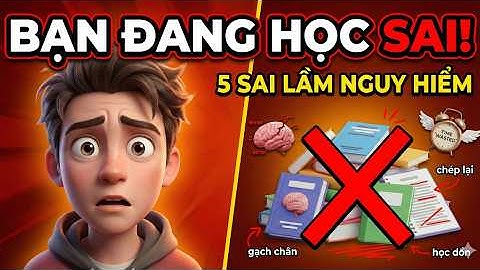 5 sai lầm học tập NGUY HIỂM đa số học sinh đều mắc mà không nhận ra
