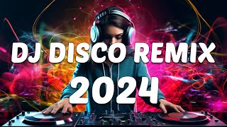 DJ DISCO REMIX 2024  Mashups & Remixes of Popular Songs 2024  DJ Club Music Songs Remix Mix 2024