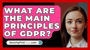 What Are The Main Principles Of GDPR? - SecurityFirstCorp.com