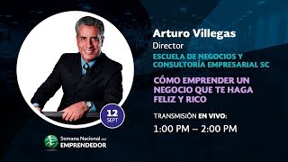 Arturo Villegas &quot;Como emprender un negocio que te haga feliz y rico&quot;