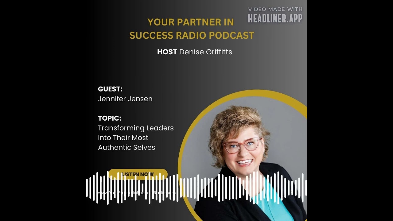 Developing Authentic Leaders with Jennifer Jensen | Denise Griffitts - Your Partner In Success™...