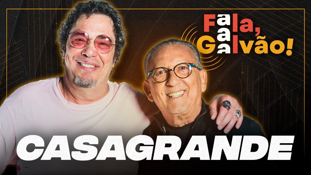 CASAGRANDE - FALA, GALVÃO! 