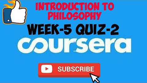 WEEK 5 QUIZ-2||INTRODUCTION TO PHILOSOPHY||COURSERA