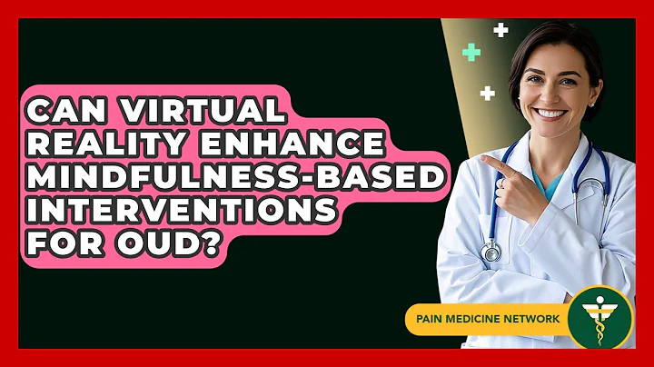 Can Virtual Reality Enhance Mindfulness-Based Interventions For OUD? - Pain Medicine Network
