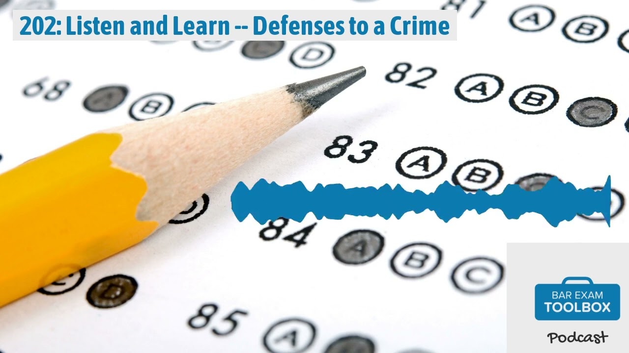 202: Listen and Learn -- Defenses to a Crime | The Bar Exam Toolbox Podcast: Pass the Bar Exam...