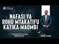 NAFASI YA ROHO MTAKATIFU KATIKA MAOMBI  || PASTOR GEORGE MUKABWA - JRC || 01/09/2022