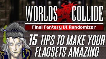 Final Fantasy 6 Worlds Collide Academy: 15 Tips for Creating Amazing Flagsets