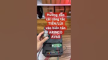 Hướng dẫn cài công tắc TIẾN/LÙI vào biến tần ARINCO AV68