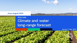 Climate and water long-range forecast, issued 17 May 2024