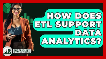 How Does ETL Support Data Analytics? - The Friendly Statistician