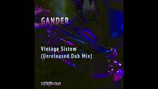 GANDER - Vintage Sistem (Unreleased Dub Mix)