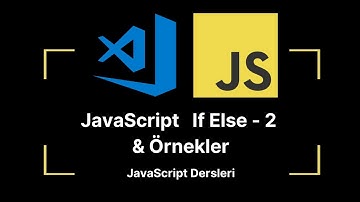 JavaScript Ders 18: If Else - 2 & Örnekler | JavaScript Dersleri