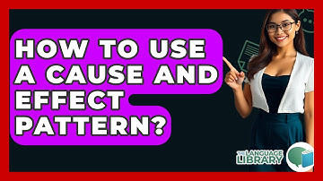 How To Use A Cause And Effect Pattern? - The Language Library