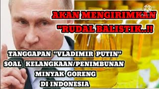 TANGGAPAN 'VLADIMIR PUTIN SOAL KELANGKAAN/ PENIMBUNAN MINYAK GORENG DI INDONESIA. | MINYAK GORENG.