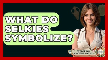 What Do Selkies Symbolize? - Exploring Ancient Myths