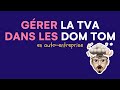 La gestion de la TVA dans les DOM TOM pour un autoentrepreneur