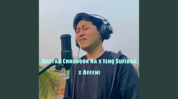 Rastaa Chhodoon Na x Ishq Sufiana x Afeemi