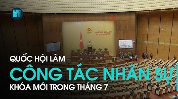 Quốc hội bầu Chủ tịch nước, Thủ tướng, Chủ tịch Quốc hội khóa mới trong tháng 7 | VTC1
