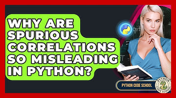 Why Are Spurious Correlations So Misleading In Python? - Python Code School