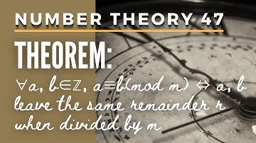 Number Theory 47 - Theorem 3.3: ∀a,b∈ℤ, a≡b(mod m)⇔a, b leave the same remainder r when divided by m