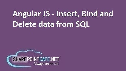 Angular Js tutorial to Insert , Bind and Delete data from SQL