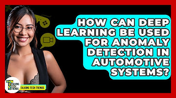 How Can Deep Learning Be Used For Anomaly Detection In Automotive Systems? - Talking Tech Trends