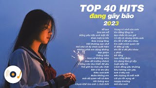 TOP 40 HIT NHẠC TRẺ TRIỆU VIEW ĐÃ TỪNG GÂY BÃO TRÊN KHẮP CÁC BXH ÂM NHẠC VN 2023