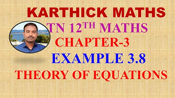 12 th Std Maths Chapter 3 | Example 3.8 | Theory of Equations.