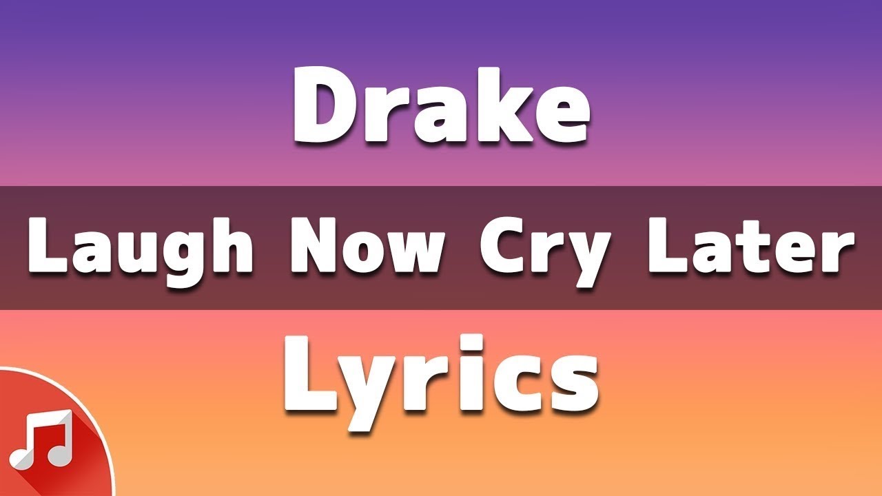 lyrics laugh now cry later drake