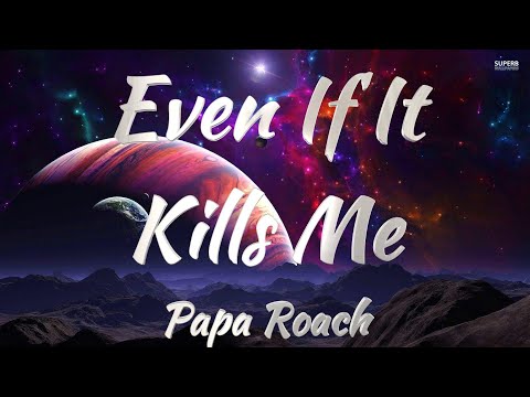 Papa Roach - Even If It Kills Me (Lyrics)