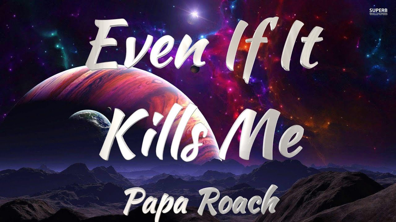 Papa Roach - Even If It Kills Me (Lyrics)