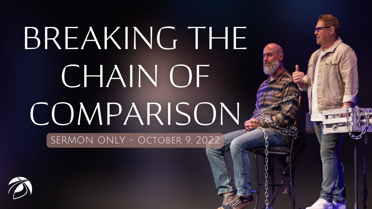 Breaking the Chain of Comparison" SERMON ONLY Oct 9, 2022 YouTube