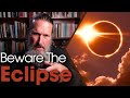 Beware the eclipse