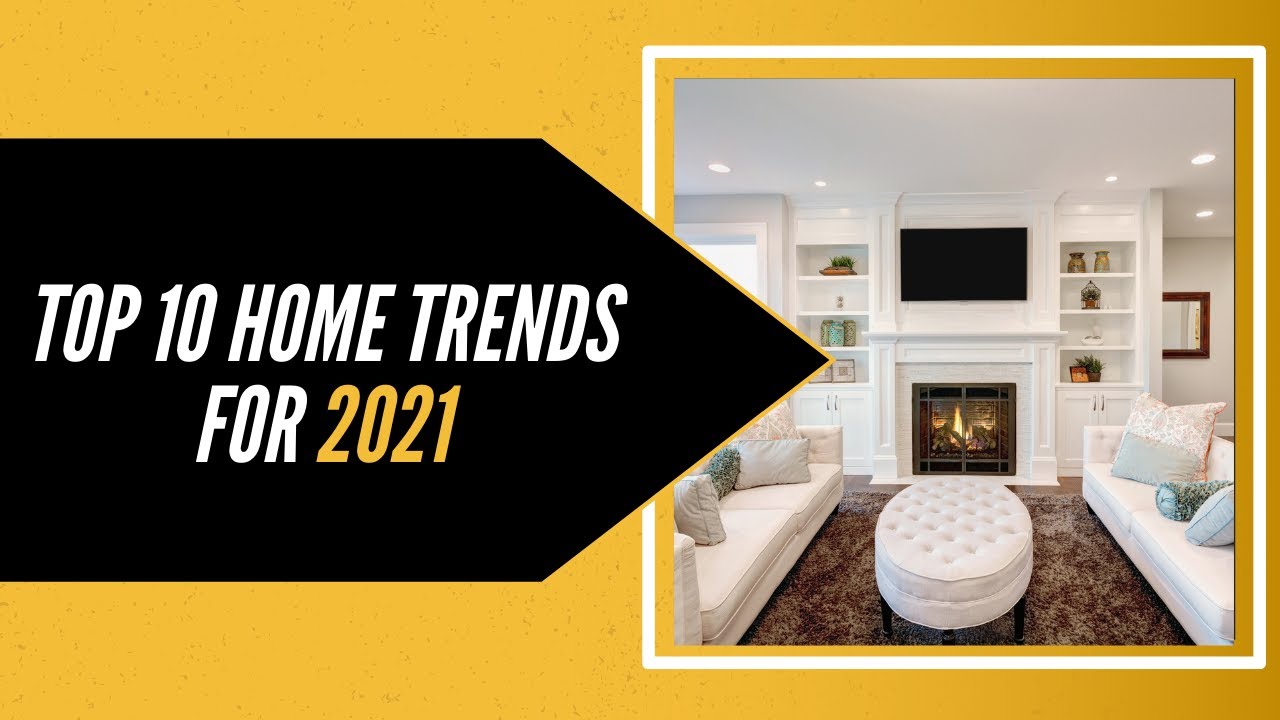 Top 10 Home Trends for 2021 YouTube