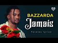 BAZZARDA Jamais [Paroles]