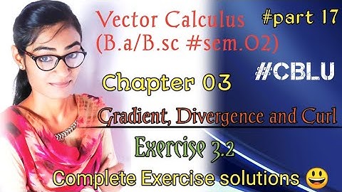 B.a/B.sc||Vector Calculus||Chapter 03||Gradient, Divergence and Curl||Exercise 3.2||CBLU||MDU||