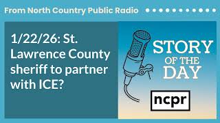 1/22/26: St. Lawrence County sheriff to partner with ICE? | Story of the Day
