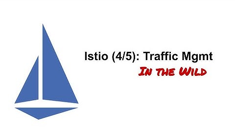 Istio (4/5): Traffic Management