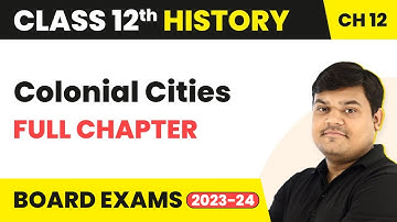 Colonial Cities - Full Chapter Explanation, NCERT Solutions | Class 12 History Chapter 12 | 2022-23
