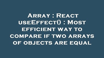 Array : React useEffect() : Most efficient way to compare if two arrays of objects are equal