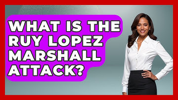 What Is The Ruy Lopez Marshall Attack? - The Chess Codex