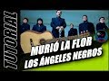 Cómo tocar MURIÓ LA FLOR en guitarra - Los Ángeles Negros | TUTORIAL Temporada 3